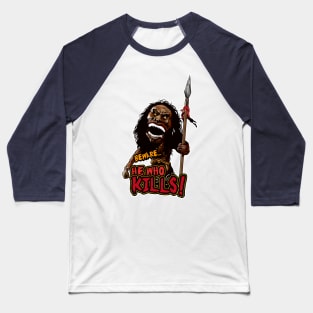 He Who KILLS! Baseball T-Shirt